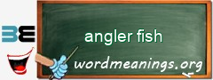 WordMeaning blackboard for angler fish